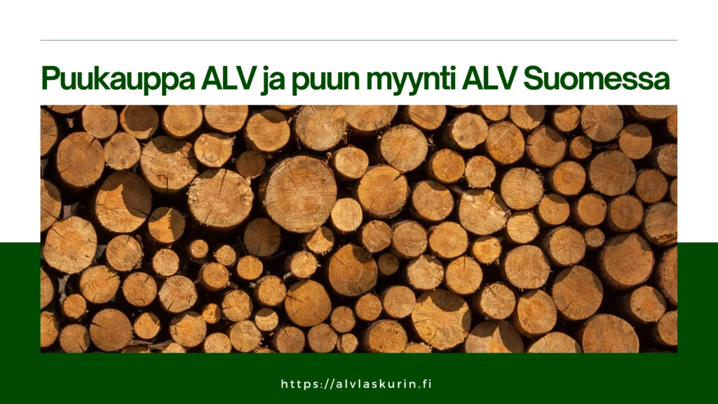 Puukauppa ALV ja puun myynti ALV Suomessa Puukauppa ALV ja puun myynti ALV Suomessa